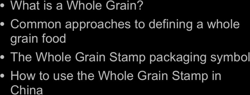 Today s Presentation What is a Whole Grain?