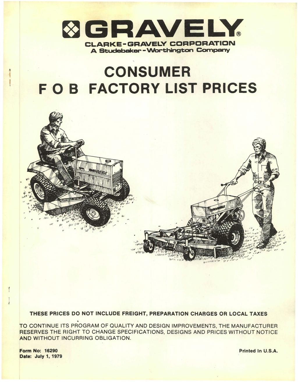 ~GRAVELY CLARKE-GRAVELY CORPORATION A Studebaker - VVorthington Company FOB CONSUMER FACTORY LIST PRICES THE~E PRICES DO NOT INCLUDE FREIGHT, PREPARATION CHARGES OR LOCAL TAXES TO CONTINUE ITS