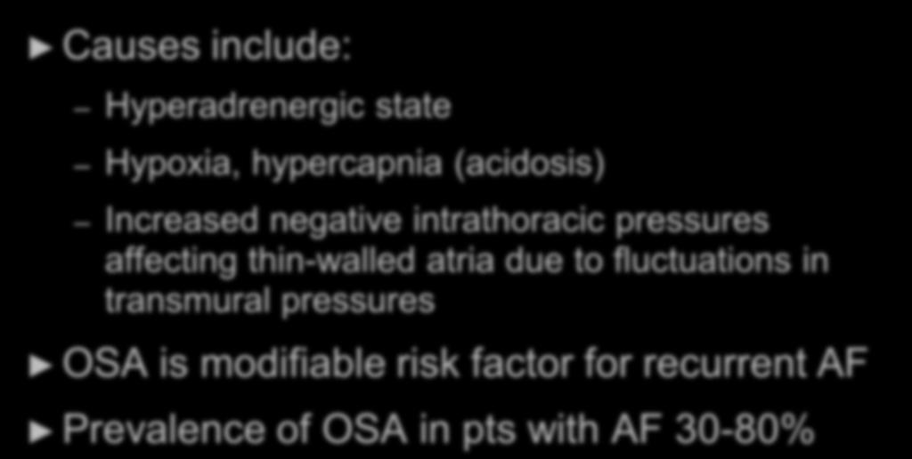 OSA and Atrial Fibrillation Causes include: Hyperadrenergic state Hypoxia, hypercapnia (acidosis) Increased negative intrathoracic pressures