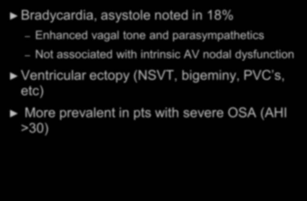 OSA and Arrhythmias Bradycardia, asystole noted in 18% Enhanced vagal tone and parasympathetics Not associated with