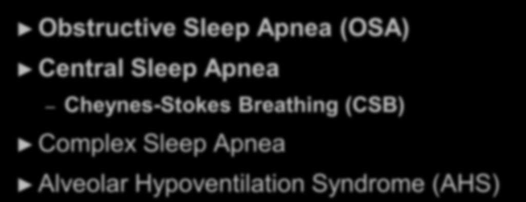 Sleep Disordered Breathing Obstructive Sleep Apnea (OSA) Central Sleep Apnea
