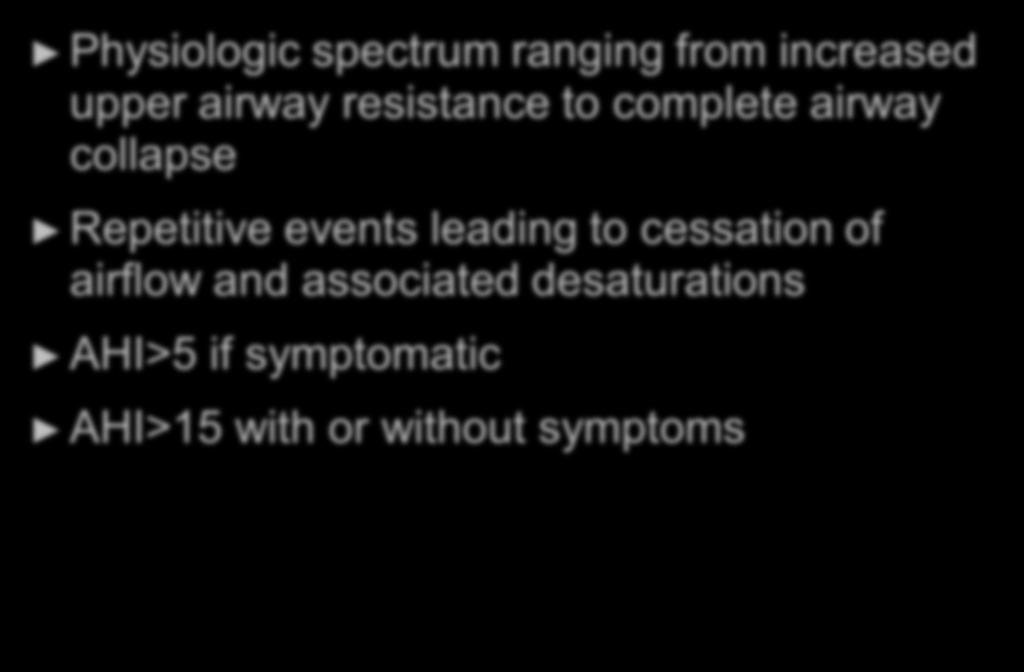 OSA Definition Physiologic spectrum ranging from increased upper airway resistance to complete airway collapse