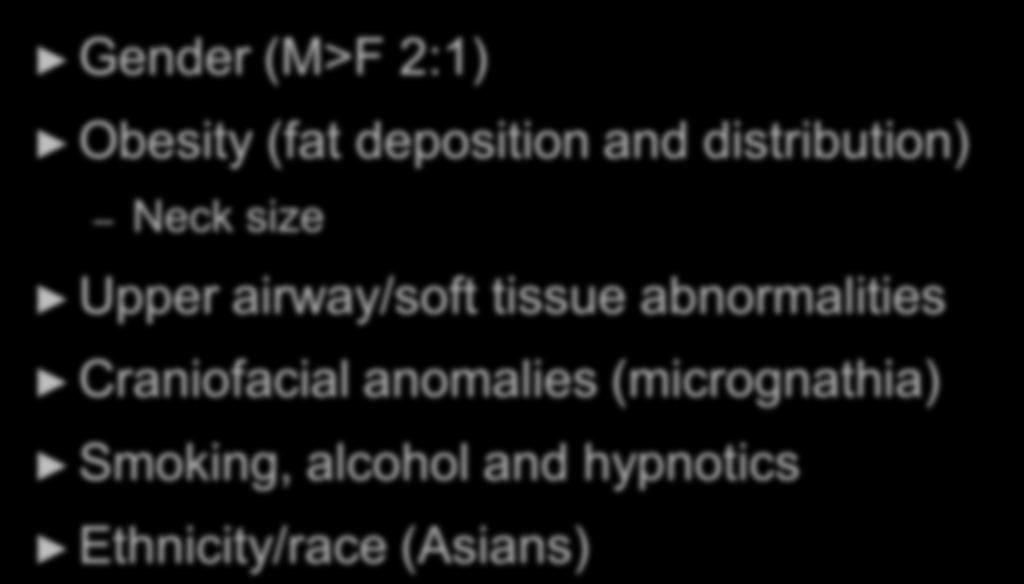 OSA Risk Factors Gender (M>F 2:1) Obesity (fat deposition and distribution) Neck size Upper airway/soft