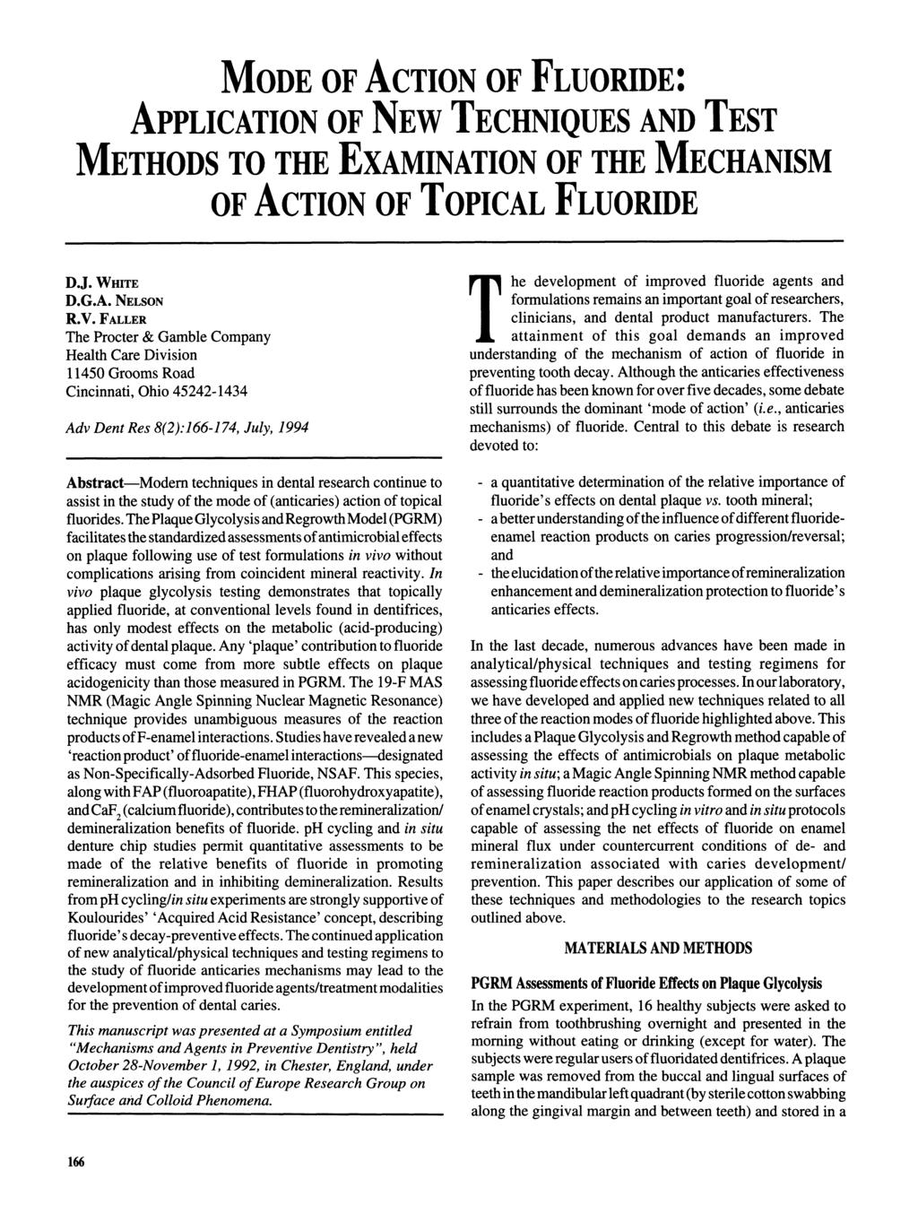 MODE OF ACTION OF FLUORIDE: APPLICATION OF NEW TECHNIQUES AND TEST METHODS TO THE EXAMINATION OF THE MECHANISM OF ACTION OF TOPICAL FLUORIDE DJ. WHITE D.G.A. NELSON R.V.