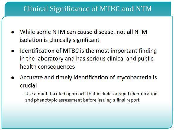 4.4 Clinical Significance of MTBC and NTM Unlike with non-tuberculous mycobacteria, the laboratory diagnosis of Mycobacterium tuberculosis complex is the most important finding in a clinical