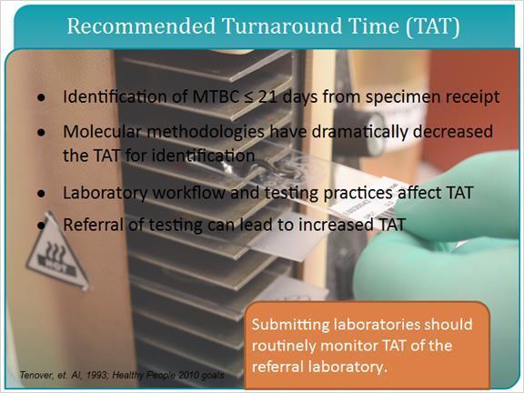 4.6 Recommended Turnaround Time (TAT) Healthy People 2010 and 2020 goals outline the goal turnaround time of TB complex identification from receipt of the specimen as being less