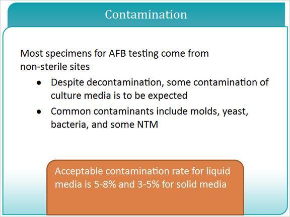 3.5 Contamination Since most specimens are from non-sterile sites, contamination is common despite decontamination efforts.