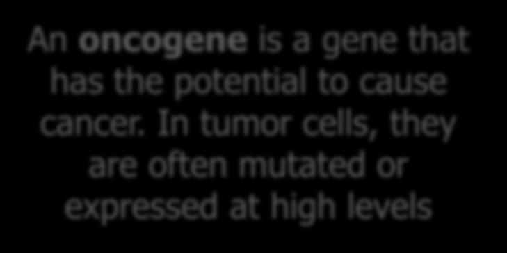 Targeting specific biomarkers - oncogenes An oncogene is a
