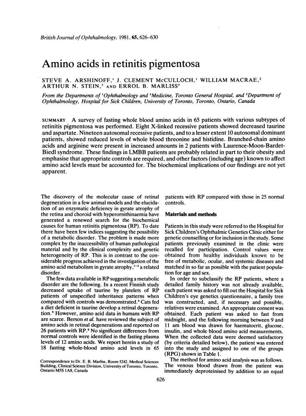 British Journal of Ohthalmology, 1981, 65, 626-630 Amino acids in retinitis igmentosa STEVE A. ARSHINOFF,' J. CLEMENT McCULLOCH,' WILLIAM MACRAE,2 ARTHUR N. STEIN,3 AND ERROL B.
