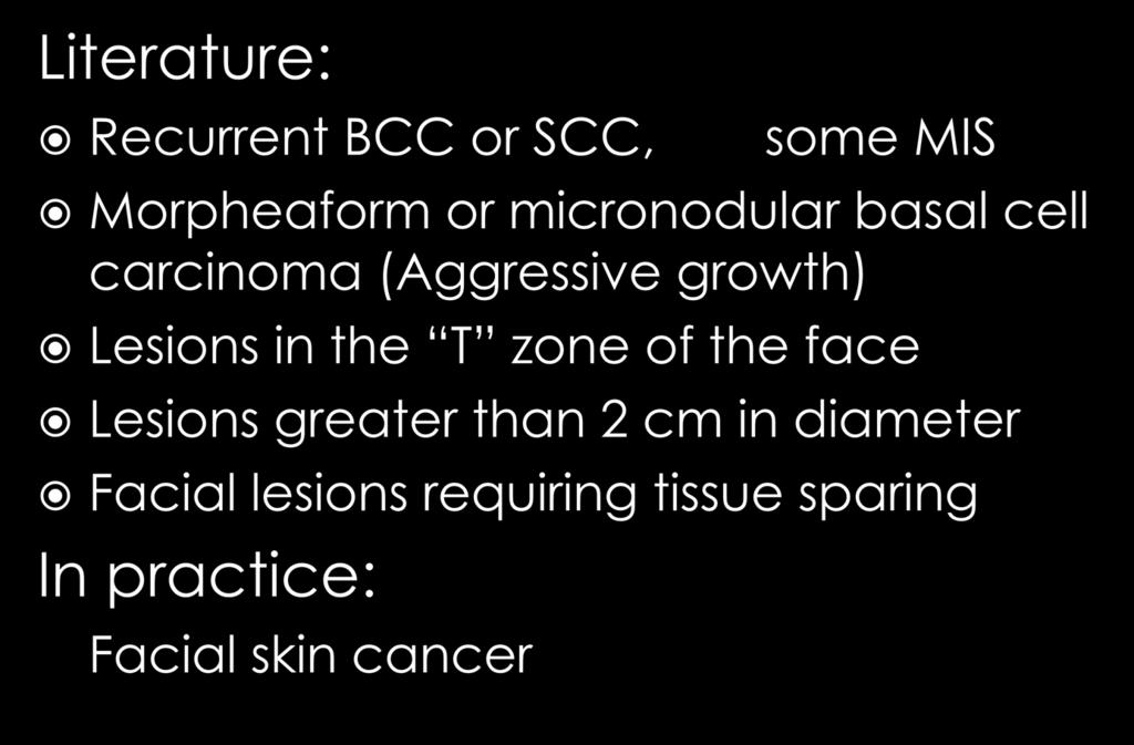 Literature: Recurrent BCC or SCC, some MIS Morpheaform or micronodular basal cell carcinoma (Aggressive growth) Lesions in the
