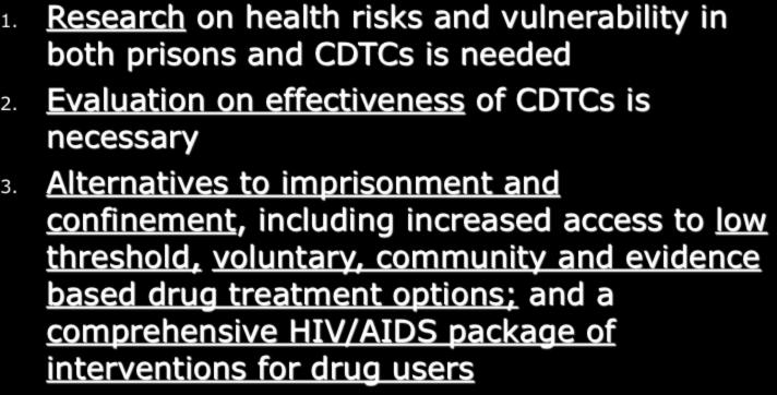 Recommendations 1. Research on health risks and vulnerability in both prisons and CDTCs is needed 2. Evaluation on effectiveness of CDTCs is necessary 3.