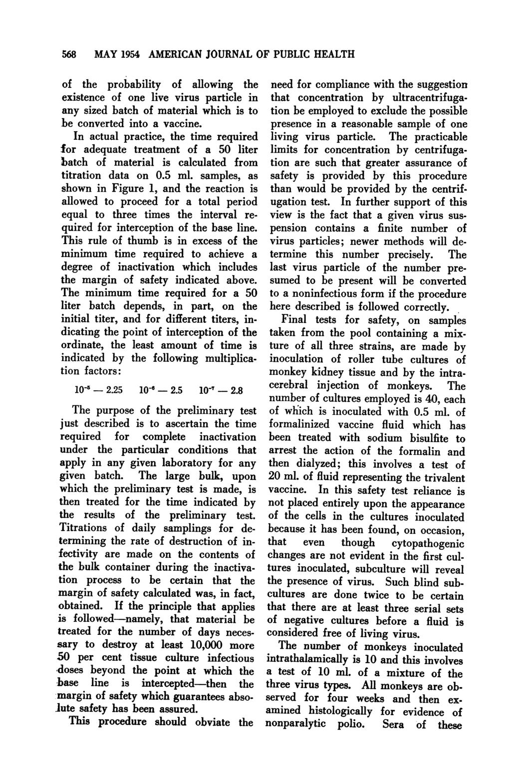568 MAY 1954 AMERICAN JOURNAL OF PUBLIC HEALTH of the probability of allowing the existence of one live virus particle in any sized batch of material which is to be converted into a vaccine.