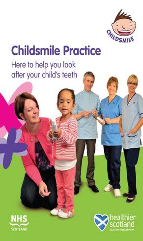 Childsmile Practice It is being developed to provide a universally accessible child-centred NHS dental service by raising parental awareness of good oral health behaviours and increasing the