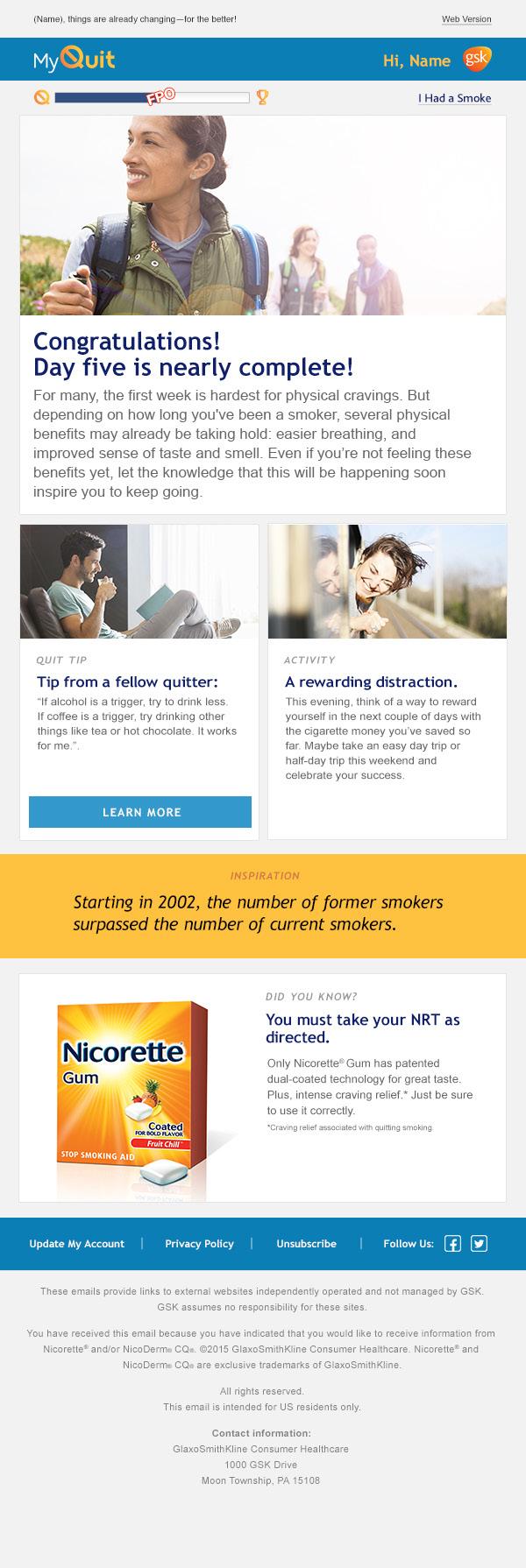 Day 5 PM Subject line: First week benefit to quitting. https://www.quit.com/quitting/cigarette-cravings.html Variable Product Pods You must take your NRT as directed.