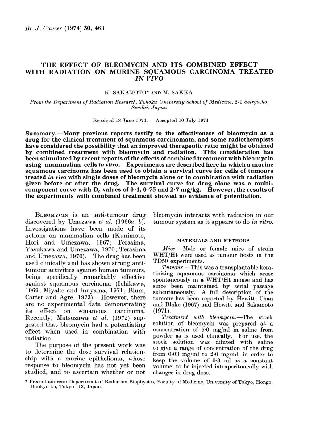 Br. J. Cancer (1974) 3, 463 THE EFFECT OF BLEOMYCIN AND ITS COMBINED EFFECT WITH RADIATION ON MURINE SQUAMOUS CARCINOMA TREATED IN VIVO K. SAKAMOTO* AND M.