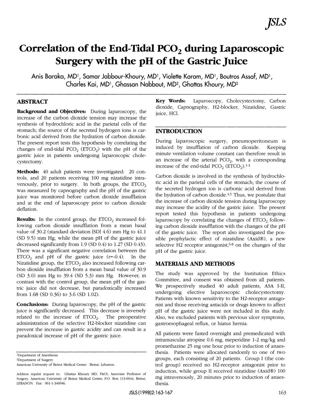 JSLS Correlation of the End-Tidal PCO 2 during Laparoscopic Surgery with the of the Gastric Juice Anis Baraka, MD 1, Samar Jabbour-Khoury, MD 1, Violette Karam, MD 1, Boutros Assaf, MD 1, Charles