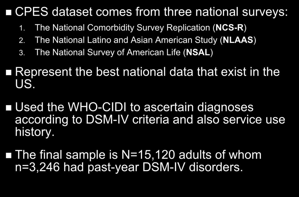 Analysis of the Collaborative Psychiatric Epidemiological Surveys (CPES) CPES dataset comes from three national surveys: 1. The National Comorbidity Survey Replication (NCS-R) 2.