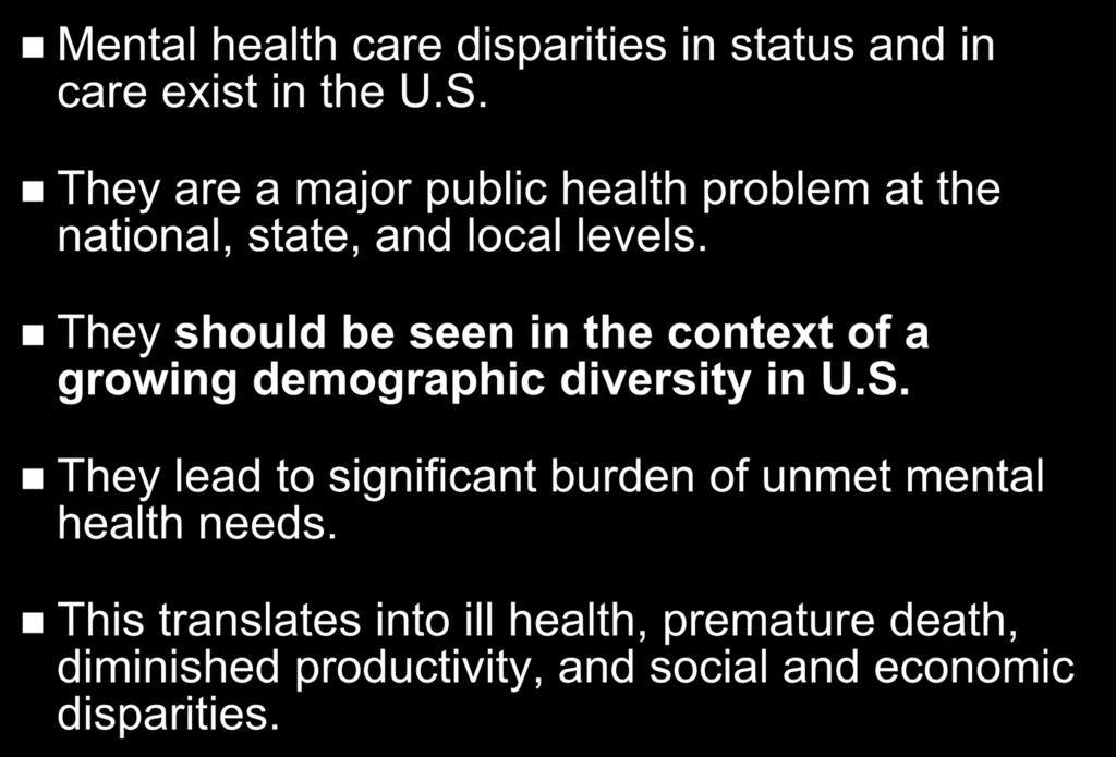 Conclusions Mental health care disparities in status and in care exist in the U.S. They are a major public health problem at the national, state, and local levels.