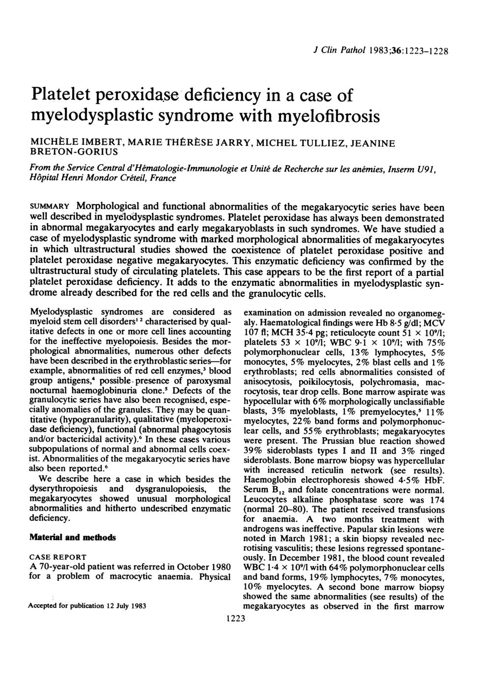 J Clin Pathol 1983;36:1223-1228 Platelet peroxidase deficiency in a case of myelodysplastic syndrome with myelofibrosis MICHtLE IMBERT, MARIE THSRtSE JARRY, MICHEL TULLIEZ, JEANINE BRETON-GORIUS From