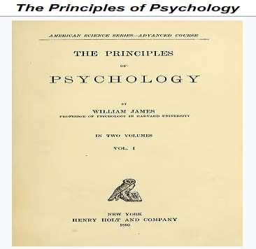 William James MD (1842-1910) The James 1890 Principles of Psychology-2 volumes: the James One of the Great Books of Western Civilization!