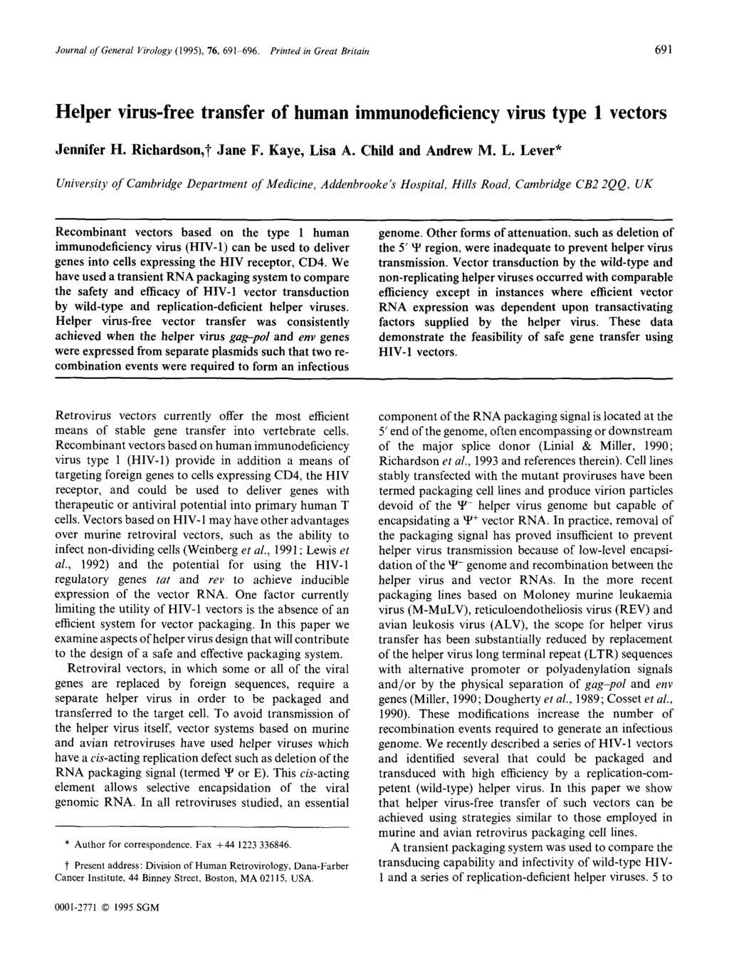 Journal of General Virology (1995), 76, 691 696. Printed in Great Britabz 691 Helper virus-free transfer of human immunodeficiency virus type 1 vectors Jennifer H. Riehardson,~ Jane F. Kaye, Lisa A.