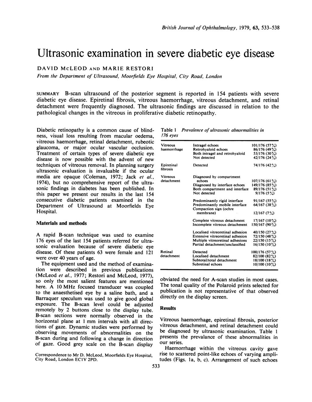 British Journal of Ophthalmology, 1979, 63, 533-538 Ultrasonic examination in severe diabetic eye disease DAVID McLEOD AND MARIE RESTORI From the Department of Ultrasound, Moorfields Eye Hospital,