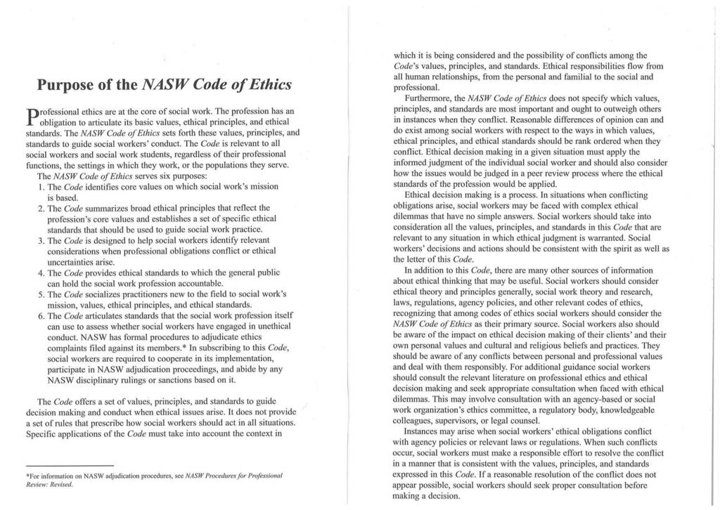 Purpose of the NASW Code of Ethics Professional ethics are at the core of social work. The profession has an obligation to articulate its basic values, ethical principles, and ethical standards.