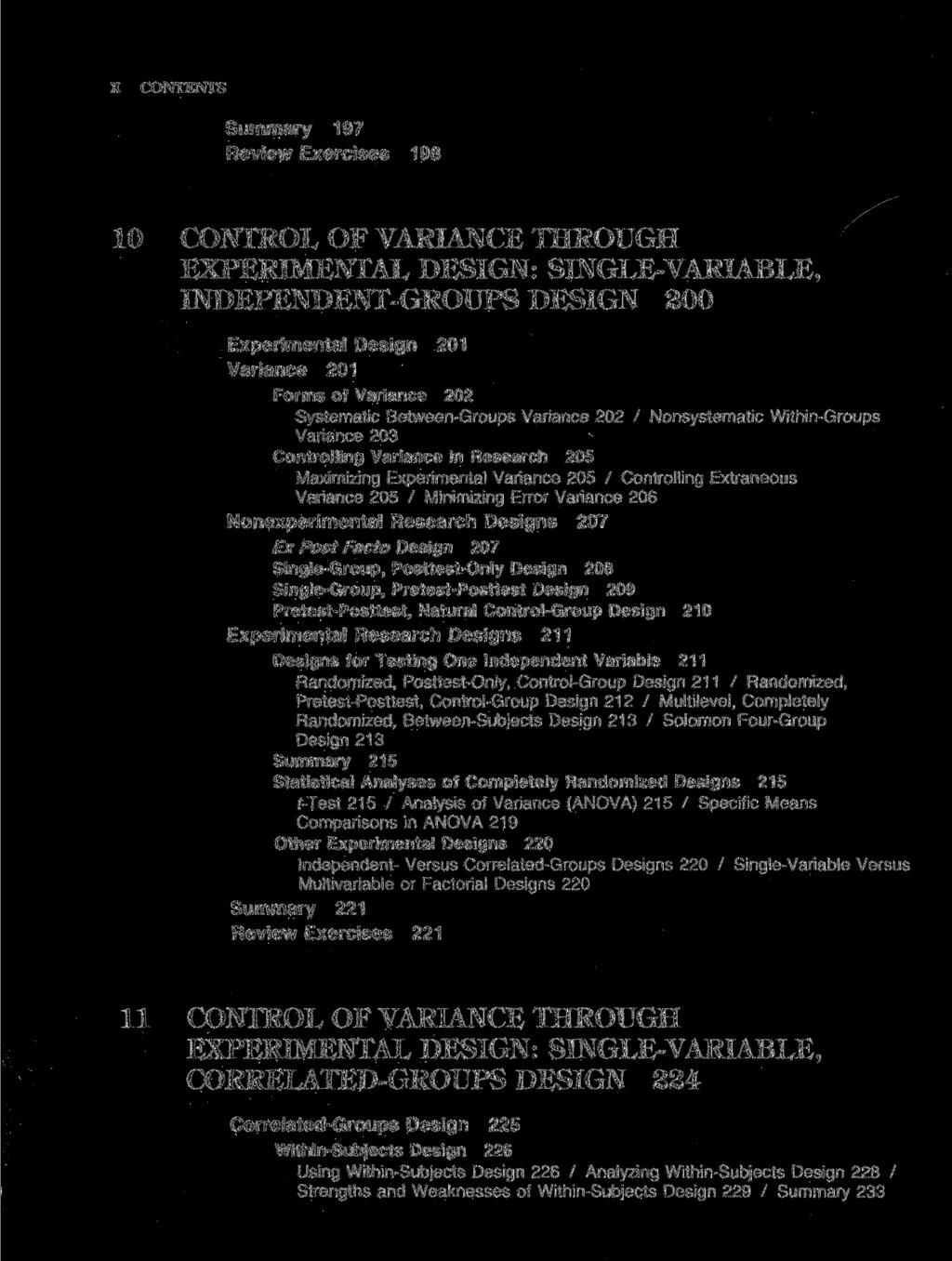 Summary 197 Review Exercises 198 CONTROL OF VARIANCE THROUGH EXPERIMENTAL DESIGN: SINGLE-VARIABLE, INDEPENDENT-GROUPS DESIGN 200 Experimental Design 201 Variance 201 Forms of Variance 202 Systematic