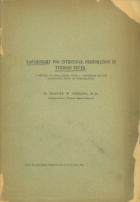 Books by Harvey Cushing 1. Laparotomy for intestinal perforation in typhoid fever. Offprint from Johns Hopkins Hospital Bulletin 9 (1898). 37pp. Plate, double-page folding chart. 247 x 170 mm.