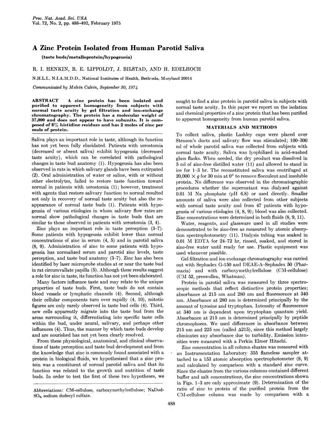 Proc. Nat. Acad. Sci. USA Vol. 72, No. 2, pp. 488-492, February 1975 A Zinc Protein Isolated from Human Parotid Saliva (taste buds/metalloprotein/hypogeusia) R. I. HENKIN, R. E. LIPPOLDT, J.