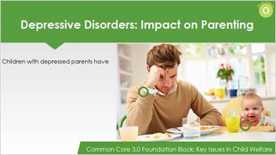 Depressive Disorders: Impact on Parenting Parental depression negatively affects parents ability to take care of their children.