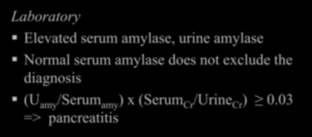 Acute Pancreatitis Laboratory Elevated serum amylase, urine amylase Normal serum amylase