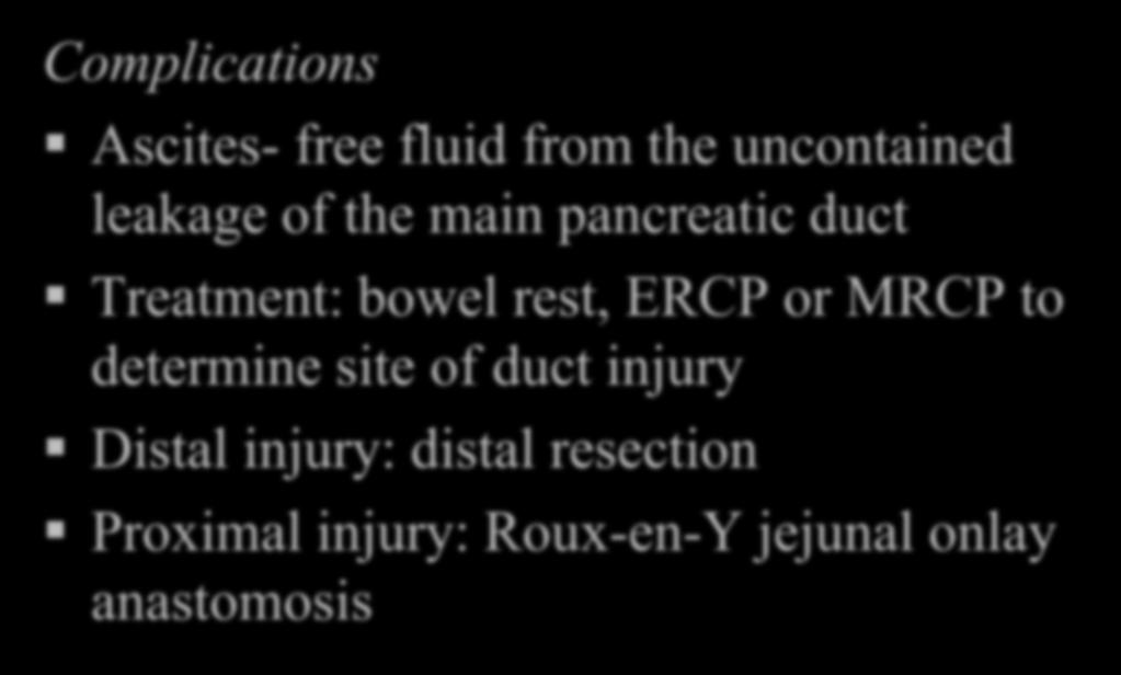 Acute Pancreatitis Complications Ascites- free fluid from the uncontained leakage of the main pancreatic duct Treatment: bowel
