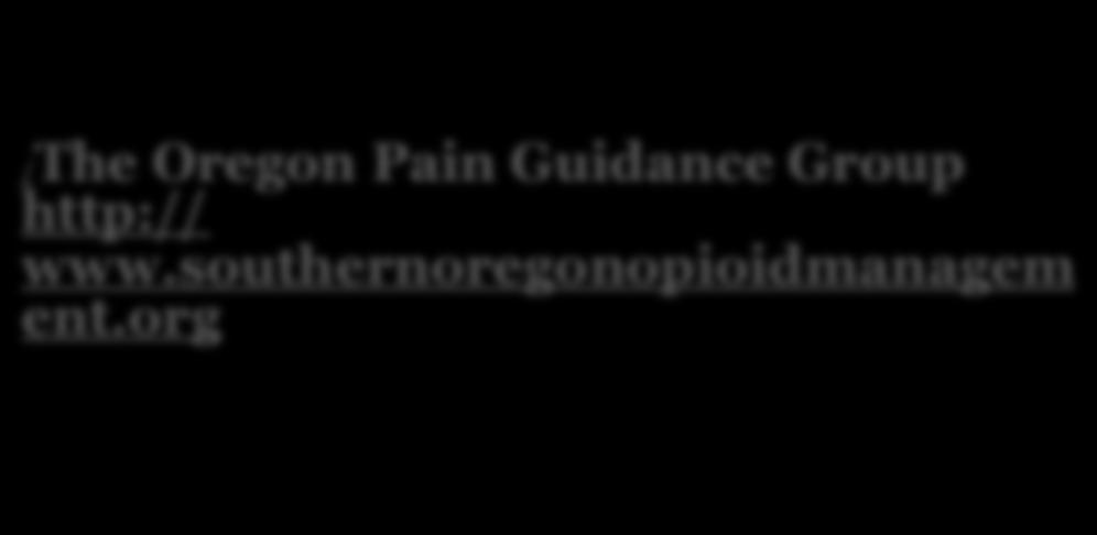 2 Excellent Resources in Oregon /The Oregon Pain Guidance Group http:// www.