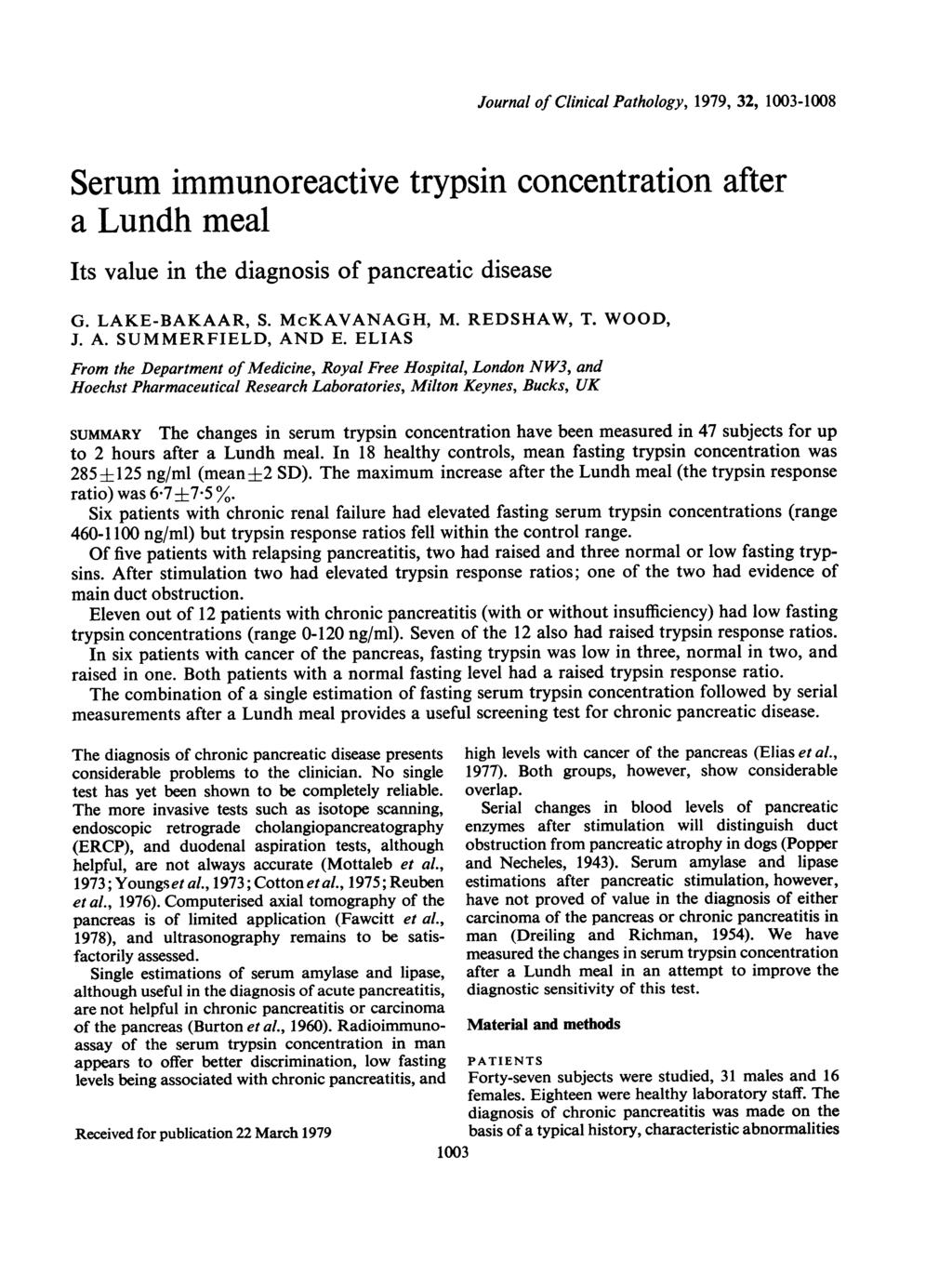 Journal of Clinical Pathology, 1979, 32, 1003-1008 Serum immunoreactive trypsin concentration after a Lundh meal Its value in the diagnosis of pancreatic disease G. LAKE-BAKAAR, S. McKAVANAGH, M.