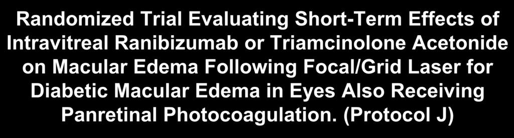 Randomized Trial Evaluating Short-Term Effects of Intravitreal Ranibizumab or Triamcinolone Acetonide on Macular Edema Following Focal/Grid Laser for Diabetic Macular Edema in Eyes Also Receiving