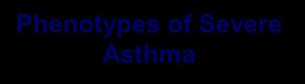 Subbasement Membrane Thickness(µm) 12/7/212 Current Asthma Therapy: Little Need to Phenotype Phenotypes of Severe Asthma Most mild and to some degree moderate asthmatics respond well to currently