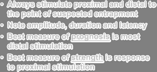 Nerve Entrapment Always stimulate proximal and distal to the