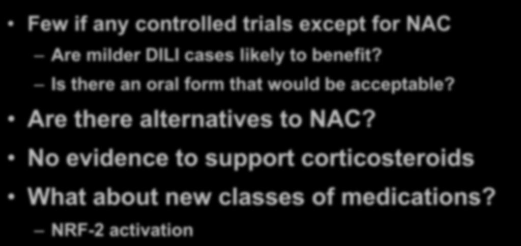 Few if any controlled trials except for NAC Are milder DILI cases likely to benefit? Is there an oral form that would be acceptable?