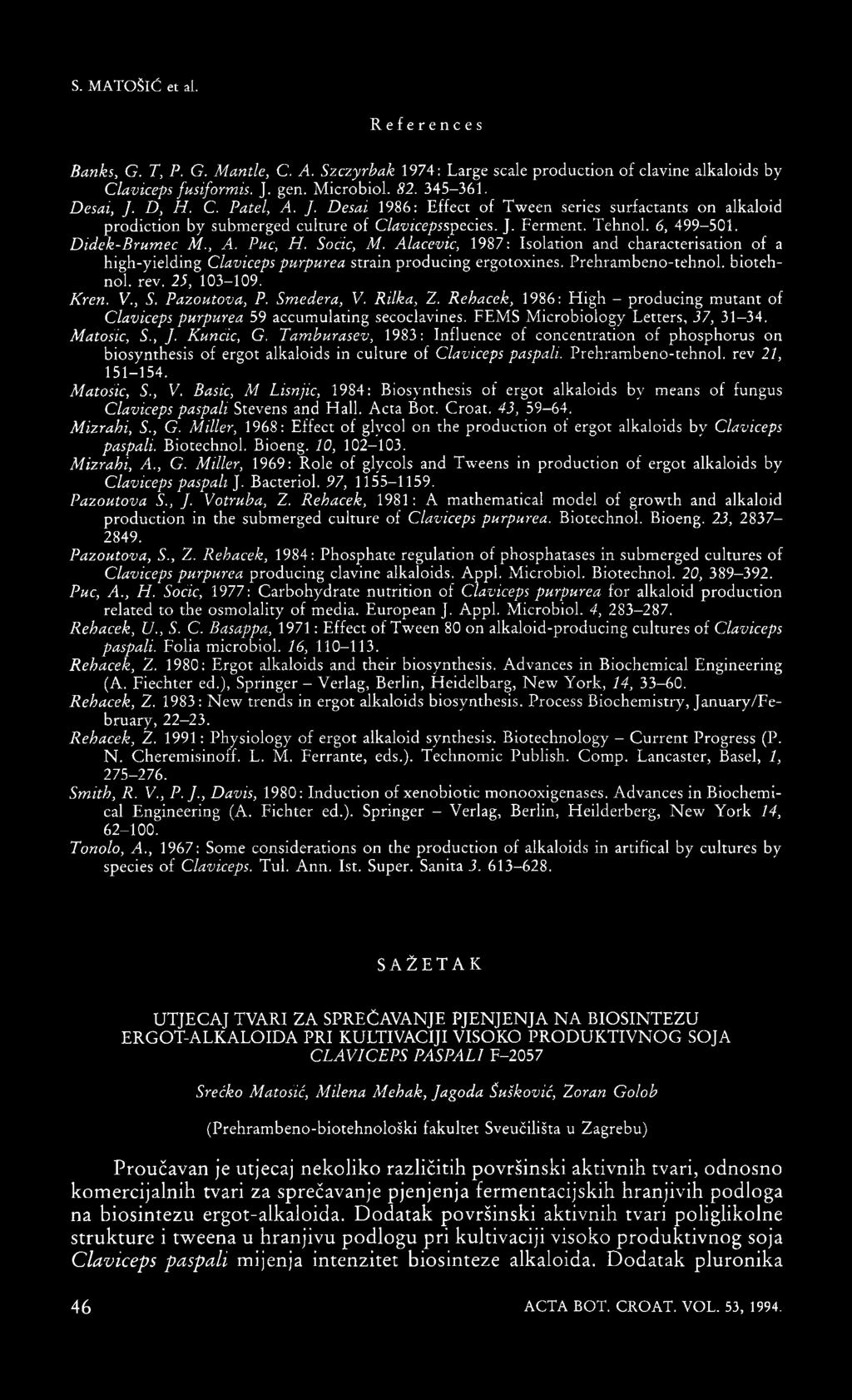 Alacevic, 1987: Isolation and characterisation of a high-yielding Claviceps purpurea strain producing ergotoxines. Prehrambeno-tehnol. biotehnol. rev. 25, 103-109. Kren. V., S. Pazoutova, P.