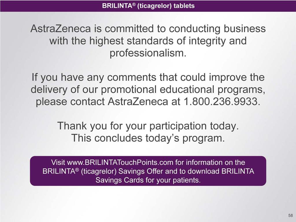 AstraZeneca is committed to conducting business with the highest standards of integrity and professionalism If you have any comments that could improve the delivery of our promotional