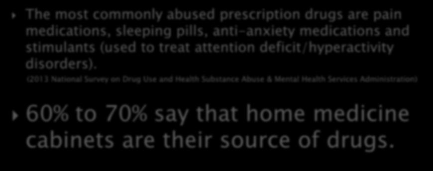 The most commonly abused prescription drugs are pain medications, sleeping pills, anti-anxiety medications and stimulants (used to treat attention deficit/hyperactivity