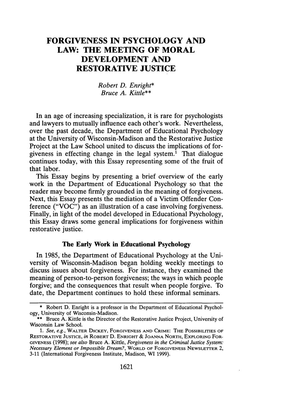 FORGIVENESS IN PSYCHOLOGY AND LAW: THE MEETING OF MORAL DEVELOPMENT AND RESTORATIVE JUSTICE Robert D. Enright* Bruce A.