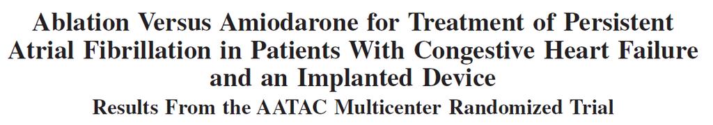 Persistent AF, ICD or CRT, NYHA II to III, EF <40% Catheter ablation for AF (group 1, n=102) Amiodarone (group 2, n=101).