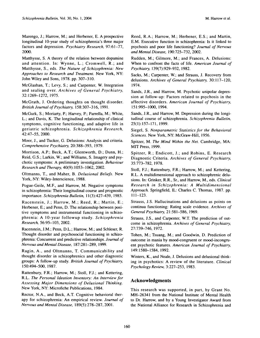 Schizophrenia Bulletin, Vol. 30, No. 1, 2004 M. Harrow et al. Marengo, J.; Harrow, M.; and Herbener, E. A prospective longitudinal 10-year study of schizophrenia's three major factors and depression.