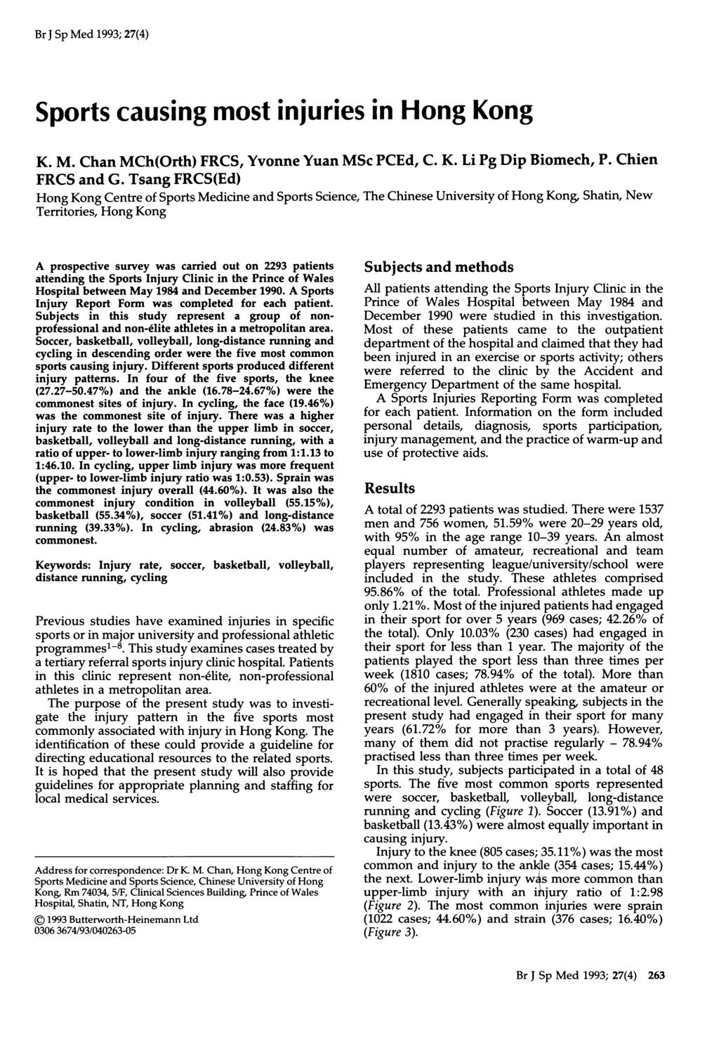 Br J Sp Med 1993; 27(4) Sports causing most injuries in Hong Kong K. M. Chan MCh(Orth) FRCS, Yvonne Yuan MSc PCEd, C. K. Li Pg Dip Biomech, P. Chien FRCS and G.