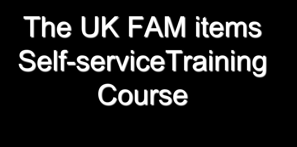 The UK FAM items Self-serviceTraining Course