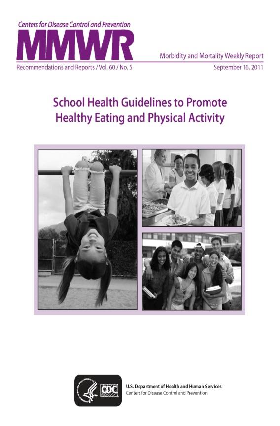 School Health Guidelines to Promote Healthy Eating and Physical Activity This document provides guidance and evidencebased strategies for schools on establishing a
