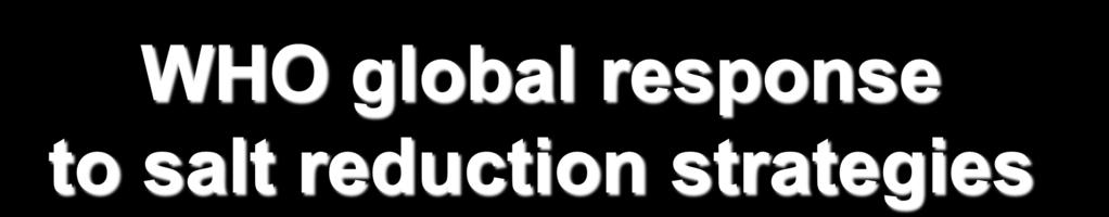 WHO global response to salt reduction