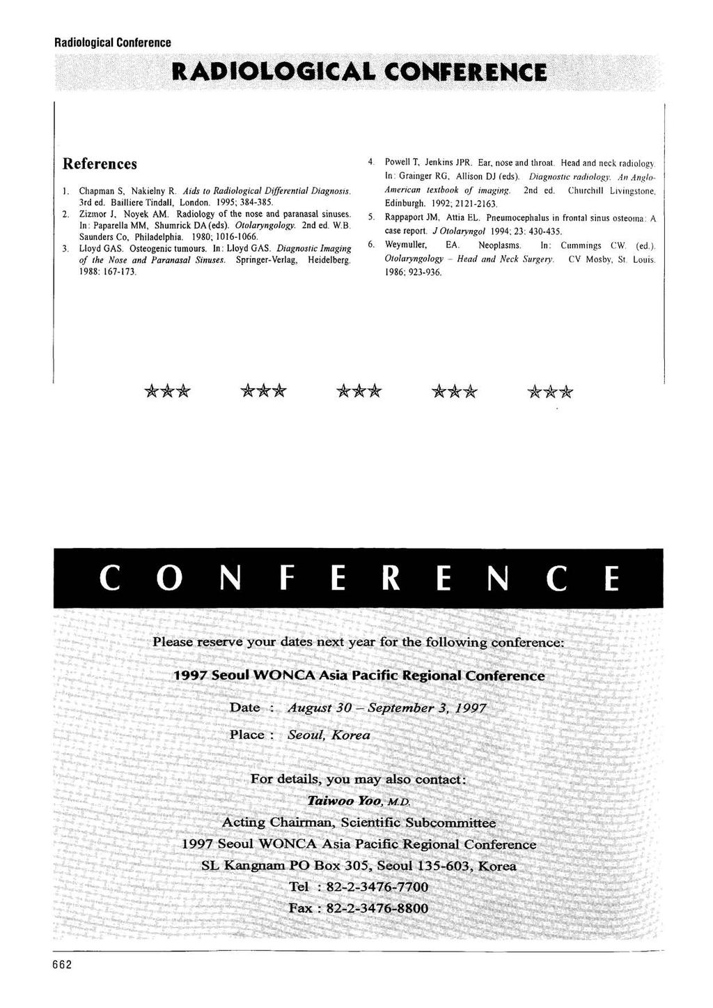 Radiological Conference RADIOLOGICAL CONFERENCE References 1. Chapman S, Nakielny R. Aids to Radiological Differential Diagnosis. 3rd ed. Bailliere Tindall, London. 1995; 384-385. 2.